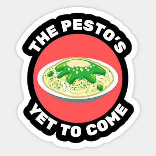 The Pesto's Yet to Come | Pesto Pun Sticker